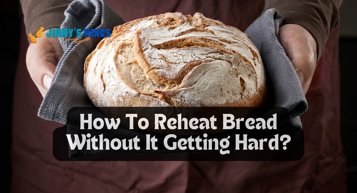 How To Reheat Bread Without It Getting Hard?