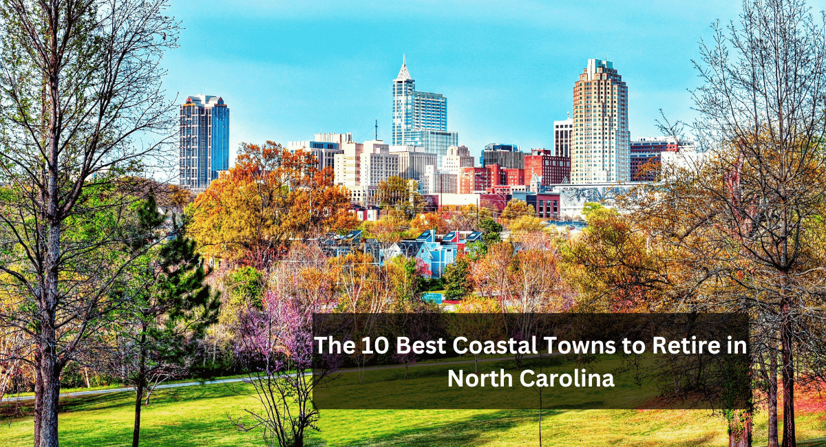 the 10 Best Coast Towns To Retire in North Carolina