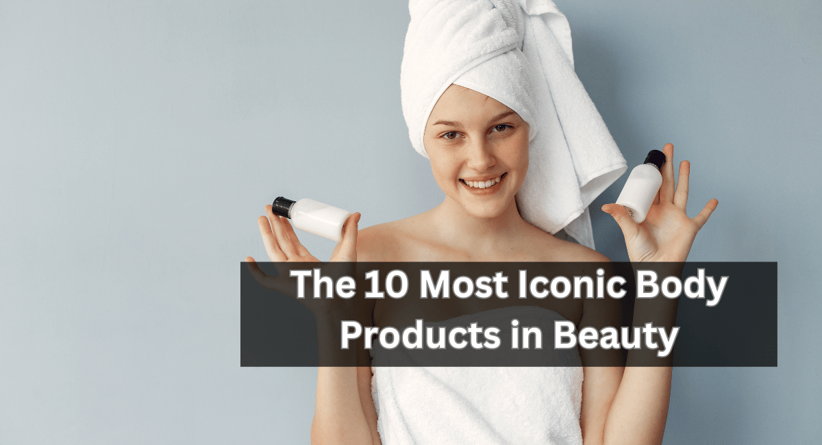 The 10 Most Iconic Body Products in Beauty